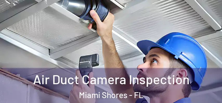 Air Duct Camera Inspection Miami Shores - FL