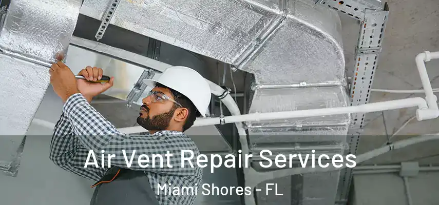 Air Vent Repair Services Miami Shores - FL