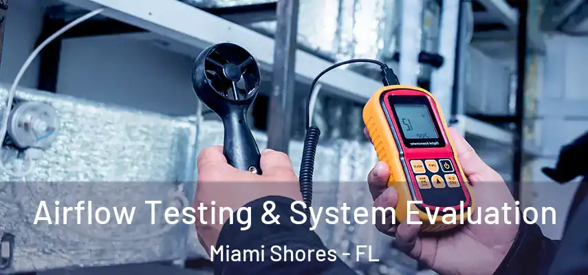 Airflow Testing & System Evaluation Miami Shores - FL