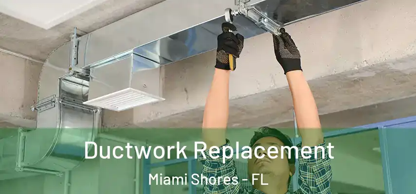 Ductwork Replacement Miami Shores - FL