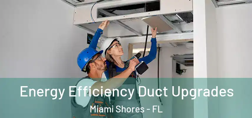 Energy Efficiency Duct Upgrades Miami Shores - FL
