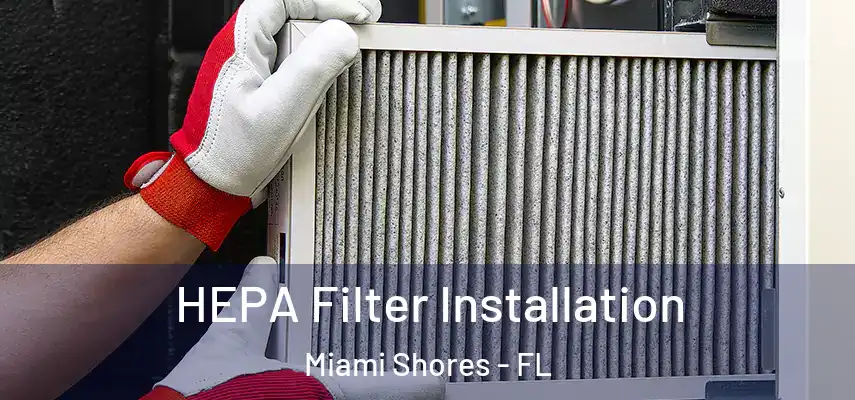 HEPA Filter Installation Miami Shores - FL