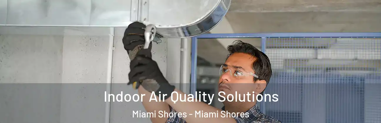 Indoor Air Quality Solutions Miami Shores - Miami Shores