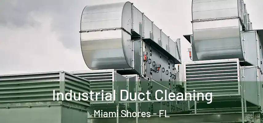 Industrial Duct Cleaning Miami Shores - FL