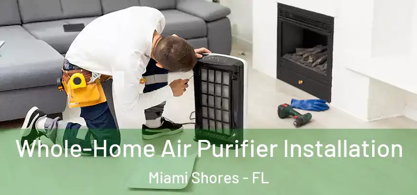  Whole-Home Air Purifier Installation Miami Shores - FL